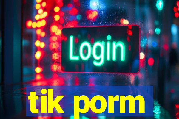 tik porm